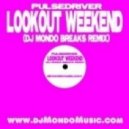 Pulsedriver - Lookout Weekend (dj Mondo Breaks rerub / remix)