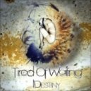 IDestiny - Tired Of Waiting ()