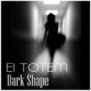 El Totem - Dark Shape