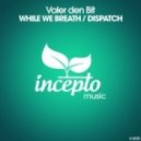 Valer den Bit - While We Breath