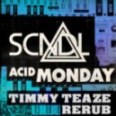 SCNDL - Acid Monday (Timmy Teaze ReRub)