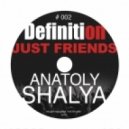 Anatoly Shalya - Definition #002 - Just Friends