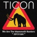 Ticon - We Are The Mammoth Hunters