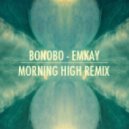 Bonobo - Emkay (Morning High Remix)