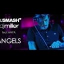 DJ Miller, DJ Smash, Anya - Angels ()