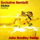 Matar - Feeling (John Bradley Remix)