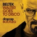 Beltek - Walt Goes To Disco (dropcap Bootleg)