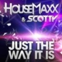 Housemaxx & Scotty - Just The Way It Is