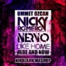 UMMET OZCAN vs. NICKY ROMERO & NERVO - Here & Now Like Home (Nikolarn Mashup)