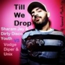 Sharam Jey & Dirty Disco Youth vs Vodge Diper & Unix - Till We Drop (Dj Gawreal Mash-Up)