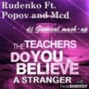 The Teachers vs. Rudenko Ft. Popov & Mcd - Do You Believe а Stranger (Dj Gawreal Mash-Up)
