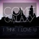 Comet Galaxy - I Think I Love U