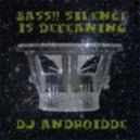 DJ Androidde - Bass!! Silence Is Deafening