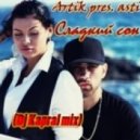 Artik pres. Asti - Сладкий сон (Dj Kapral mix)