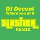 DJ Decent - Where you at G