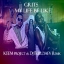 Grits - My Life Be Like