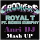 Crookers feat. Roisin Murphy - Royal T (Anri DJ Mash-Up)