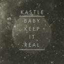 Kastle - Baby Keep It Real