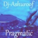 Dj Ashuroof - Pragmatic