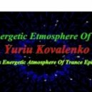 Yuriy Kovalenko - This Energetic Atmosphere Of Trance Episode 1