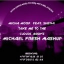 Micha Moor feat. Shena - Take Me To The Clouds Above (DJ Michael Fresh Mashup)