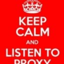 Keep Calm and Listen to - PrOxY