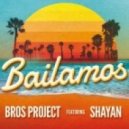 Bros Project feat. Shayan - Bailamos