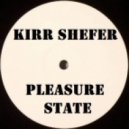 Kirr Shefer - Pleasure State #001