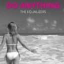 The Equalizers - Do Anything ()