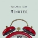 Ruslanio Tarr - Minutes