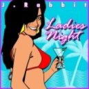 J.Rabbit - Ladies Night