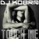 DJ Kobr@ - Touch Me