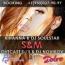 Rihanna & DJ Soulstar - S&M (OUTCAST DJ\'s & DJ NOVIKOV Mashup)