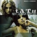 T.A.T.U - Not Gonna Get Us