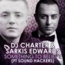 Dj Charter & Sarkis Edwards - Something To Belive (feat. Sound Hackers)