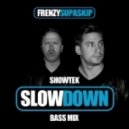 Showtek - Slow Down (Frenzy & Supa Skip Bass Mix)