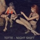 TOTTE - Night Shift