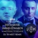 Dj Charter feat. Sarkis Edwards - Something To Believe (Dj Tr-meet Remix)