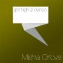 Misha OrLove - Get high to dance ()