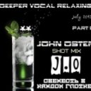 John Osten - Shot Deeper relaxing part 1