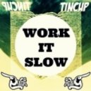 Tincup & Treyy G - Work It Slow