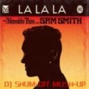 Naughty Boy feat. Sam Smith vs J-Trick & Uberjak\'d - La La La (DJ SHUM-OFF MUSH-UP)