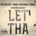The Bassist, Triage & Nathaniel Knows - LET THA