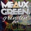 Meaux Green - Grindin’ On Acid