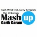 Rush West feat. Neev Kennedy - The Unknown (Garik Garam Mash-Up)