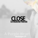 A Purple Heart - Close (DJ Butcher Remix)