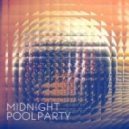 Midnight Pool Party - I Want I Need