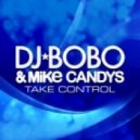 DJ Bobo & Mike Candys - Take Control (Chris Reece Extended Mix)