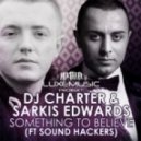 Dj Charter & Sarkis Edwards ft. Sound Hackers - Something To Believe