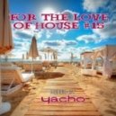 Yacho - For The Love Of House #15